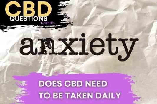 Does CBD need to be taken daily for anxiety? - indigonaturals.net