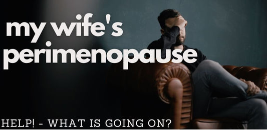 My Wife's Perimenopause - She Hates Me Now - indigonaturals.net